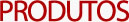 PRODUTOS